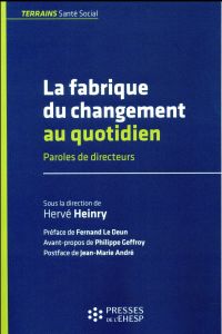 La fabrique du changement au quotidien. Paroles de directeurs - Heinry Hervé - Le Deun Fernand - Geffroy Philippe