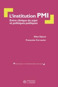 L'institution PMI. Entre clinique du sujet et politique publique - Djaoui Elian - Corvazier Françoise - Suesser Pierr