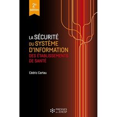 La sécurité du système d'information des établissements de santé. 2e édition - Cartau Cédric - Loudenot Philippe