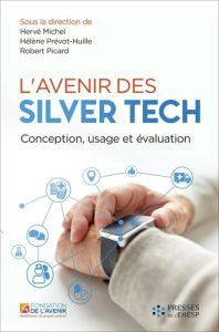 L'avenir des Silver Tech. Conception, usage et évaluation - Michel Hervé - Prévôt-Huille Hélène - Picard Rober