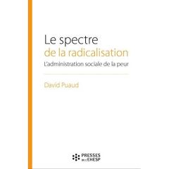 Le spectre de la radicalisation. L'administration sociale en temps de menace terroriste - Puaud David - Khosrokhavar Farhad