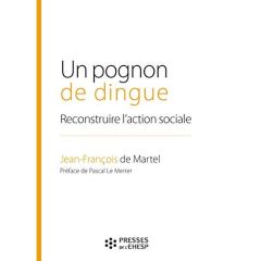 Un pognon de dingue. Reconstruire l'action sociale - Martel Jean-François de - Le Merrer Pascal