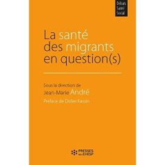 La santé des migrants en question(s) - André Jean-Marie - Fassin Didier