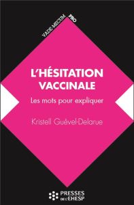 L'hésitation vaccinale - Guével-Delarue Kristell - Fischer Alain