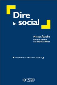 Dire le social - Autès Michel - Rullac Stéphane - Jovelin Emmanuel