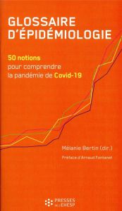 Glossaire d'épidémiologie. 50 notions pour comprendre la pandémie de Covid-19 - Bertin Mélanie - Fontanet Arnaud