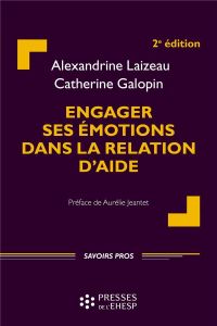 Engager ses emotions dans la relation d'aide - Laizeau Alexandrine - Galopin Catherine - Jeantet