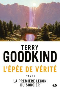 L'Epée de Vérité Tome 1 : La première leçon du sorcier - Goodkind Terry - Mallé Jean-Claude
