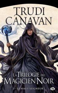 La Trilogie du magicien noir Tome 3 : Le Haut Seigneur - Canavan Trudi - Maksioutine Ariane