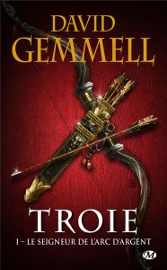 Troie Tome 1 : Le seigneur de l'Arc d'Argent - Gemmell David - Guillaume Rosalie