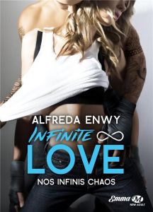 Infinite Love Tome 1 : Nos infinis chaos - Enwy Alfreda