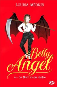 Betty Angel Tome 4 : La mort va au diable - Méonis Louisa