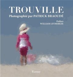 Trouville photographié par Patrick Braoudé - Braoudé Patrick - Leymergie William