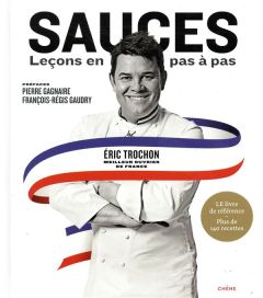 Sauces : leçons en pas-à-pas - Trochon Eric - Gagnaire Pierre - Gaudry François-R