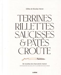 Terrines, rillettes, saucisses & pâtés croûte. 89 recettes de charcuterie maison - Verot Gilles - Verot Nicolas - Japy David - Cheung