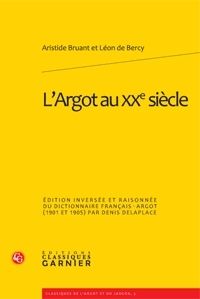 L'Argot au XXe siècle / Edition inversée et raisonnée du dictionnaire français-argot (1901-1905) par - Bruant Aristide