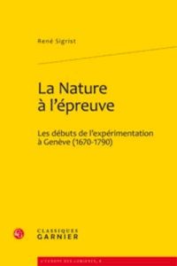 NATURE L EPREUVE - DEBUTS L EXPERIMENTATION GENEVE 1670-1790 - SIGRIST RENE