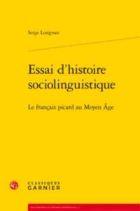 ESSAI D HISTOIRE SOCIOLINGUISTIQUE LE FRANCAIS PICARD AU MOYEN AGE - LUSIGNAN SERGE