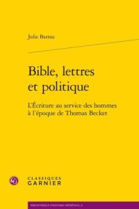 BIBLE LETTRES POLITIQUE - L ECRITURE AU SERVICE HOMMES L EPOQUE THOMAS BECKET - BARRAU JULIE
