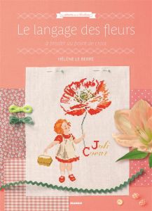 Le langage des fleurs. A broder au point de croix - Le Berre Hélène - Besse Fabrice - Roy Sonia