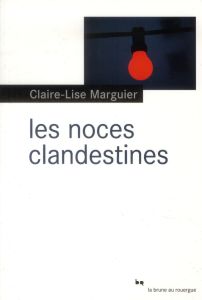 Les noces clandestines - Marguier Claire-Lise