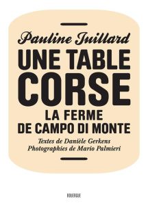 Une table corse. La ferme de Campo di Monte - Juillard Pauline - Gerkens Danièle - Palmieri Marc