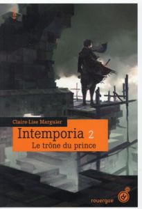 Intemporia Tome 2 : Le trône du prince - Marguier Claire-Lise