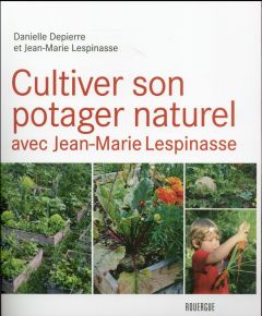 Cultiver son potager naturel avec Jean-Marie Lespinasse - Depierre Danielle - Lespinasse Jean-Marie
