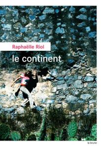 Le continent - Riol Raphaëlle