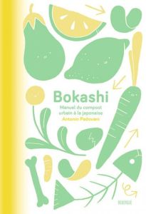 Bokashi. Manuel du compost urbain à la japonaise - Padovani Antonin - Debard Camille