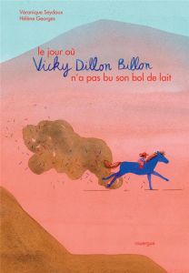 Le Jour où Vicky Dillon Billon n'a pas bu son bol de lait - Seydoux Véronique - Georges Hélène