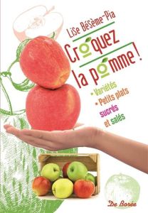 Croquez la pomme ! / Variétés, petits plats sucrés et salés - Bésème Pia Lise
