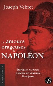 Les amours orageuses de Napoléon - Vebret Joseph