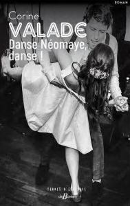 Danse Neomaye, danse ! - Valade Corine