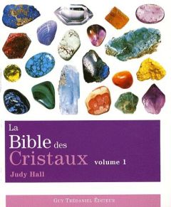 La bible des cristaux. Volume 1 - Hall Judy