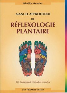 Manuel approfondi de réflexologie plantaire. 2e édition - Meunier Mireille