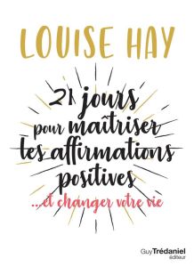 21 jours pour maîtriser les affirmations positives - Hay Louise - Vinet Olivier