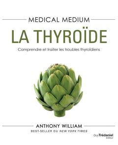 Medical medium. La thyroïde - William Anthony - Hall Prudence - Dumont Véronique