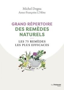 Grand répertoire des remèdes naturels - Les 75 remèdes les plus efficaces - Dogna Michel-LO'Hôte Anne Françoise