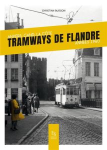 Tramways de Flandre. Anvers, Gand, La Côte %3B Années 1960 - Buisson Christian - Zalkind Sylvain