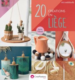 20 créations en liège - Thiboult Karine - Demessence Fabrice