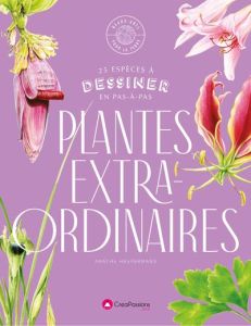 Dessiner les plantes extraordinaires - Haevermans Agathe