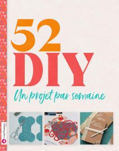 52 DIY. Un projet par semaine - Kerneïs Cécile - Foissac Edwige - Moubarek Mélanie