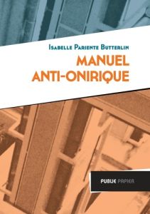 Manuel anti-onirique - Pariente-Butterlin Isabelle