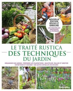 Le traité Rustica des techniques du jardin. Edition revue et augmentée - Beauvais Michel - Prat Jean-Yves - Retournard Deni