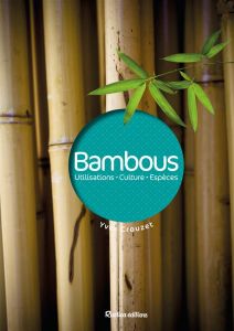 Bambous. Utilisations, culture, espèces - Crouzet Yves