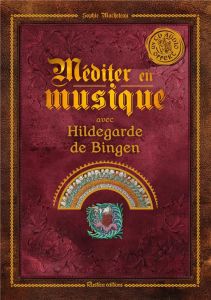 Méditer avec Hildegarde de Bingen. Avec 1 CD audio - Macheteau Sophie