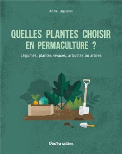 Quelles plantes choisir en permaculture ? Légumes, plantes vivaces, arbustes ou arbres - Lagueyrie Annie