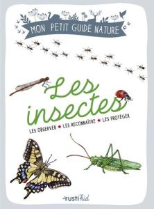 Les insectes. Les observer, les reconnaître, les protéger - Japiot Xavier - Bihan Maud