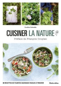 Cuisiner la nature - Calendula Caroline - Curt Claire - Chantepie Manue